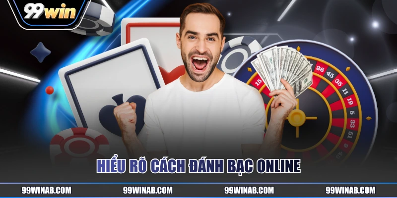 Hiểu rõ cách đánh bạc online